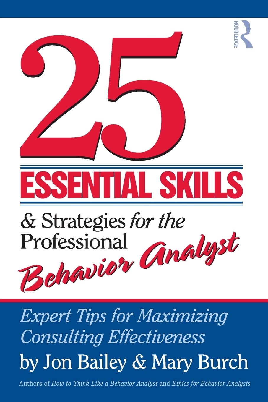 25 Essential Skills and Strategies for the Professional Behavior Analyst: Expert Tips for Maximizing Consulting Effectiveness 1st Edition ISBN: 9780415800686