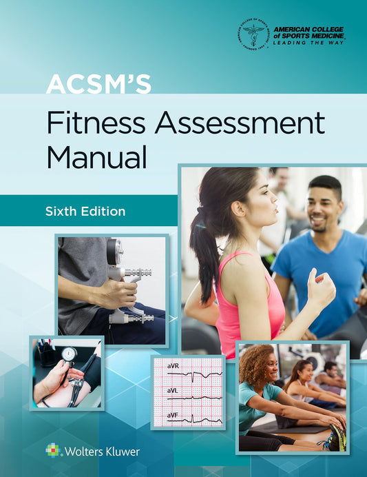 ACSM's Fitness Assessment Manual (Lippincott Connect-ACSM) Sixth Edition ISBN: 9781975164454