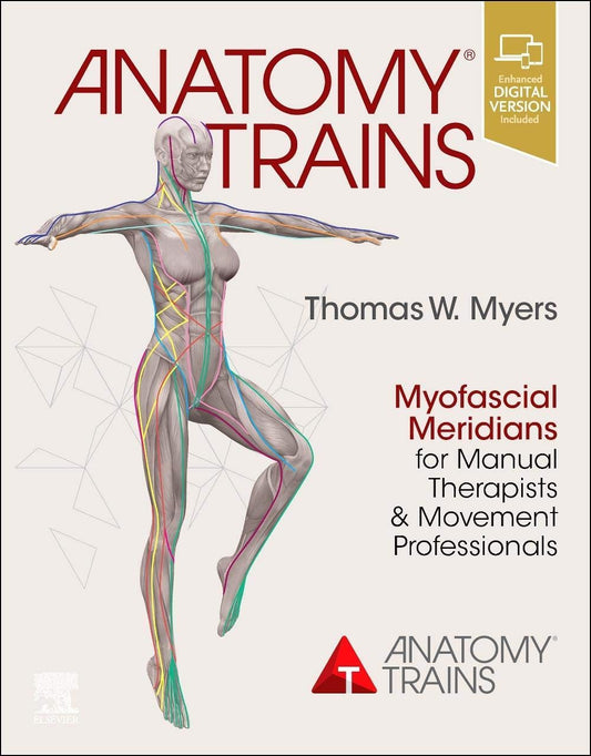 Anatomy Trains: Myofascial Meridians for Manual Therapists and Movement Professionals 4th Edition ISBN: 9780702078132