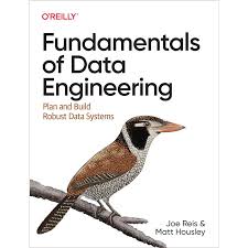 Fundamentals of Data Engineering: Plan and Build Robust Data Systems 1st Edition ISBN: 9781098108304