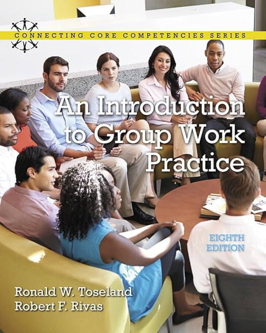 Introduction to Group Work Practice, An (Connecting Core Competencies) 8th Edition ISBN: 9780134058962