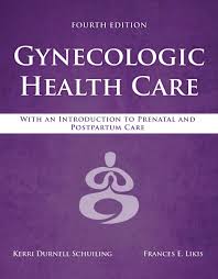 Gynecologic Health Care: With an Introduction to Prenatal and Postpartum Care: With an Introduction to Prenatal and Postpartum Care 4th Edition ISBN: 9781284182347