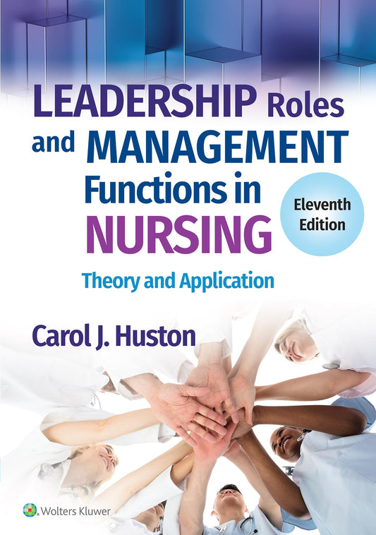 Leadership Roles and Management Functions in Nursing: Theory and Application Eleventh, North American Edition ISBN: 9781975193065