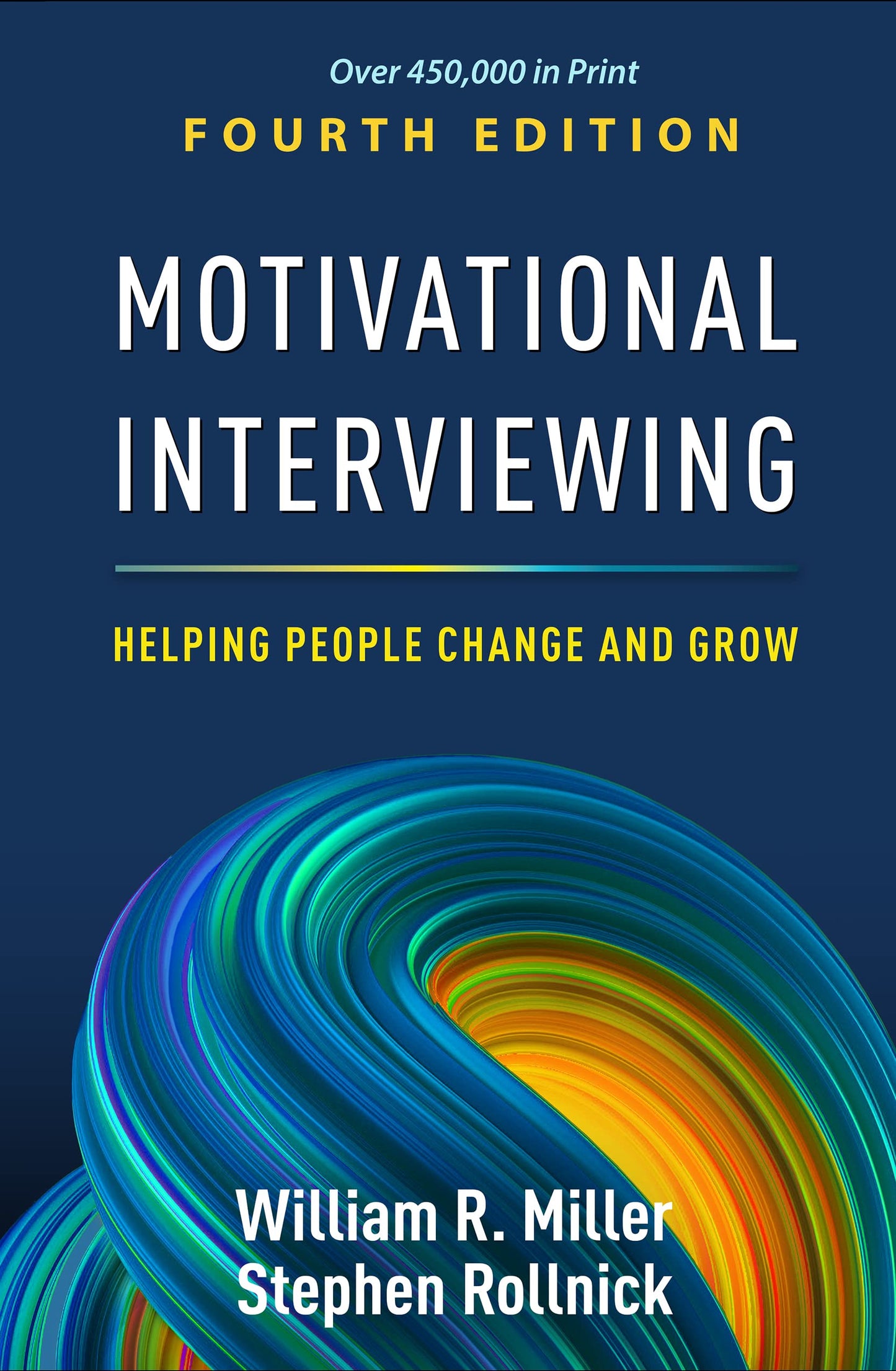 Motivational Interviewing: Helping People Change and Grow (Applications of Motivational Interviewing Series) Fourth Edition ISBN: 9781462552795