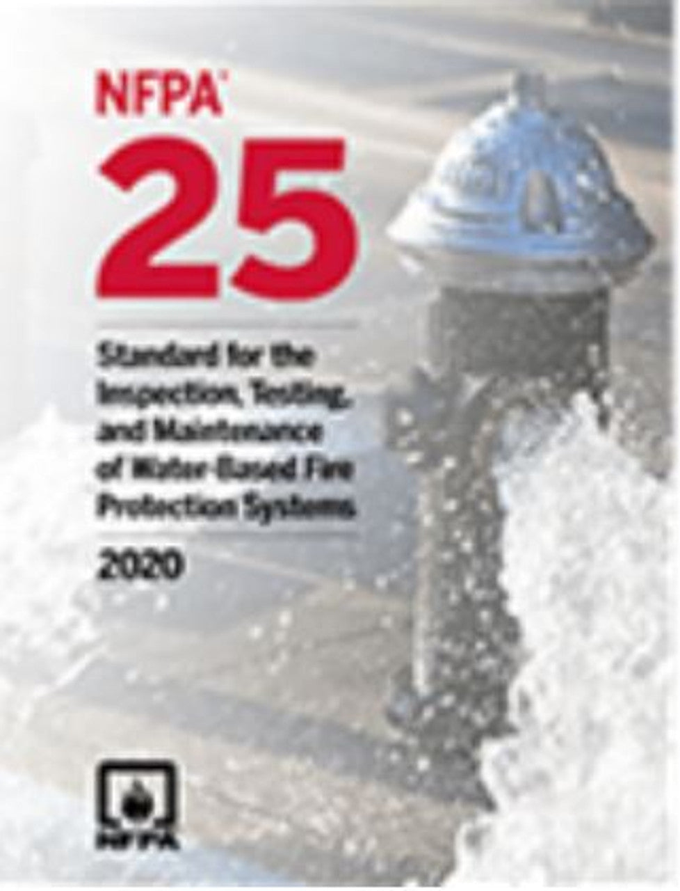 NFPA 25, Standard for the Inspection, Testing, and Maintenance of Water-Based Fire Protection Systems 2020 ed. Paperback ISBN: 9781455924561