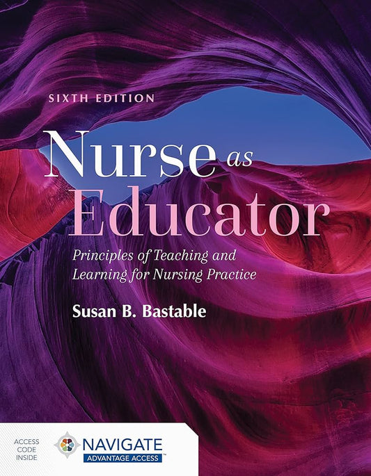 Nurse as Educator: Principles of Teaching and Learning for Nursing Practice: Principles of Teaching and Learning for Nursing Practice 6th Edition ISBN: 978-1284229271