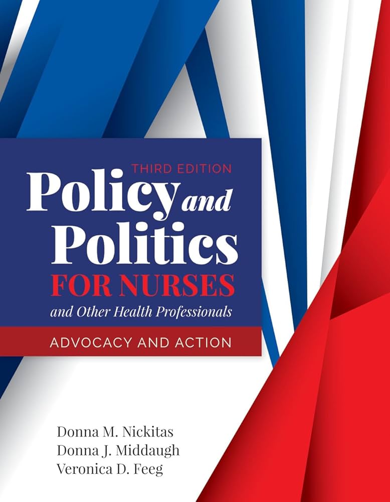 Policy and Politics for Nurses and Other Health Professionals: Advocacy and Action: Advocacy and Action 3rd Edition ISBN: 9781284140392